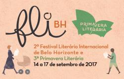 Fli-BH: 2º Festival Literário Internacional de Belo Horizonte e 3ª Primavera Literária - 14 a 17 de setembro de 2017